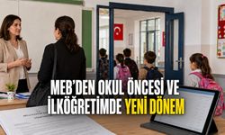 MEB’DEN OKUL ÖNCESİ VE İLKÖĞRETİMDE YENİ DÖNEM