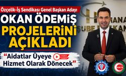 ÖZÇELİK-İŞ SENDİKASI GENEL BAŞKAN ADAYI OKAN ÖDEMİŞ PROJELERİNİ AÇIKLADI