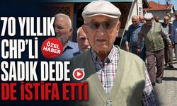 70 YILLIK SADIK DEDE DE CHP'DEN İSTİFA ETTİ