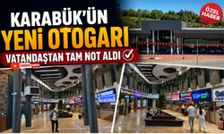 KARABÜK'ÜN YENİ OTOGARI VATANDAŞTAN TAM NOT ALDI