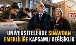 ÜNİVERSİTELERDE SINAVDAN EMEKLİLİĞE KAPSAMLI DEĞİŞİKLİK