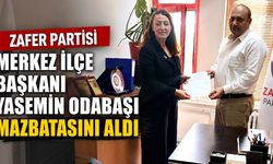 ZAFER PARTİSİ MERKEZ İLÇE BAŞKANI YASEMİN ODABAŞI MAZBATASINI ALDI