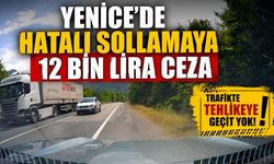 YENİCE'DE HATALI SOLLAMAYA 12 BİN LİRA CEZA