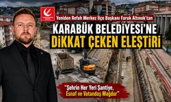 YRP MERKEZ İLÇE BAŞKANI ALTINOK'TAN KARABÜK BELEDİYESİ'NE DİKKAT ÇEKEN ELEŞTİRİ