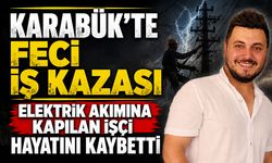 ELEKTRİK AKIMINA KAPILAN İŞÇİ HAYATINI KAYBETTİ