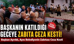 BAŞKANIN KATILDIĞI GECEYE BELEDİYE ZABITASINDAN CEZA..!