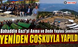 BAHATTİN GAZİYİ ANMA VE DEDE YAYLASI ŞENLİKLERİ YENİDEN COŞKUYLA YAPILDI