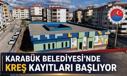 KARABÜK BELEDİYESİ’NDE KREŞ KAYITLARI BAŞLIYOR