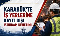 KARABÜK’TE İŞ YERLERİNE KAYIT DIŞI İSTİHDAM DENETİMİ