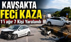 KAVŞAKTA FECİ KAZA: 1'İ AĞIR 7 YARALI