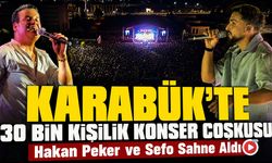 KARABÜK'TE 30 BİN KİŞİLİK KONSER COŞKUSU