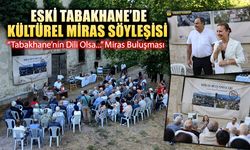 ESKİ TABAKHANE'DE KÜLTÜREL MİRAS SÖYLEŞİSİ