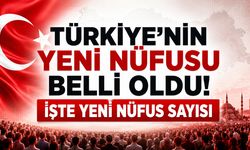 TÜRKİYE'NİN YENİ NÜFUSU BELLİ OLDU