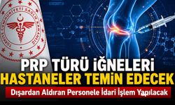 PRP TÜRÜ İĞNELERİ ARTIK HASTANELER TEMİN EDECEK