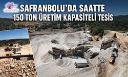 SAFRANBOLU’DA SAATTE 150 TON ÜRETİM KAPASİTELİ TESİS