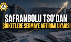 SAFRANBOLU TSO’DAN ŞİRKETLERE SERMAYE ARTIRIMI UYARISI
