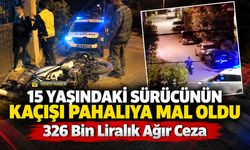 15 YAŞINDAKİ SÜRÜCÜNÜN KAÇIŞI PAHALIYA MAL OLDU