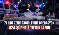 71 İLDE ZEHİR TACİRLERİNE OPERASYON: 424 ŞÜPHELİ TUTUKLANDI