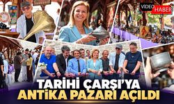 TARİHİ ÇARŞI'YA ANTİKA PAZARI AÇILDI