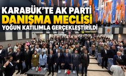 KARABÜK’TE AK PARTİ DANIŞMA MECLİSİ YOĞUN KATILIMLA GERÇEKLEŞTİRİLDİ
