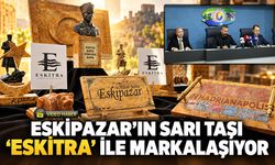 ESKİPAZAR’IN SARI TAŞI “ESKİTRA” İLE MARKALAŞIYOR