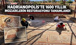 HADRİANOPOLİS’TE 1600 YILLIK MOZAİKLERİN RESTORASYONU TAMAMLANDI