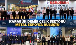 KARABÜK DEMİR ÇELİK SEKTÖRÜ METAL EXPO 2026'DA BULUŞTU