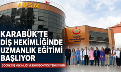 KARABÜK’TE DİŞ HEKİMLİĞİNDE UZMANLIK EĞİTİMİ BAŞLIYOR