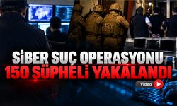 21 İLDE SİBER SUÇ OPERASYONUNDA 150 ŞÜPHELİ YAKALANDI