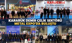 KARABÜK DEMİR ÇELİK SEKTÖRÜ METAL EXPO 2026'DA BULUŞTU