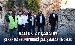 VALİ OKTAY ÇAĞATAY ŞEKER KANYONU’NDAKİ ÇALIŞMALARI İNCELEDİ