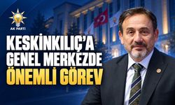 MİLLETVEKİLİ KESKİNKILIÇ’A GENEL MERKEZDE ÖNEMLİ GÖREV