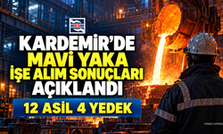 KARDEMİR’DE MAVİ YAKA İŞE ALIM SONUÇLARI AÇIKLANDI