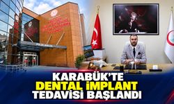 KARABÜK'TE DENTAL İMPLANT TEDAVİSİ UYGULANMAYA BAŞLANDI