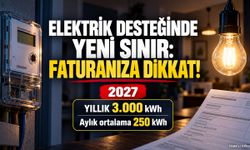 ELEKTRİK DESTEĞİNDE YENİ SINIR: FATURANIZA DİKKAT!