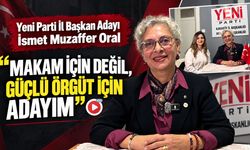 YENİ PARTİ İL BAŞKAN ADAYI İSMET MUZAFFER ORAL “MAKAM İÇİN DEĞİL, GÜÇLÜ ÖRGÜT İÇİN ADAYIM"