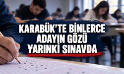 KARABÜK’TE BİNLERCE ADAYIN GÖZÜ YARINKİ SINAVDA