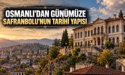 OSMANLI’DAN GÜNÜMÜZE SAFRANBOLU’NUN TARİHİ YAPISI