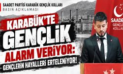 SAADET PARTİSİ'NDEN KARABÜK'TE GENÇLİK ALARMI!