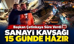 BAŞKAN ÇETİNKAYA'DAN SANAYİ KAVŞAĞI İÇİN 15 GÜN TAAHHÜTÜ