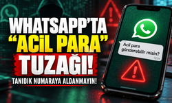 WHATSAPP’TA “ACİL PARA” TUZAĞI DİKKAT..!