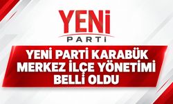 YENİ PARTİ KARABÜK MERKEZ İLÇE YÖNETİMİ BELLİ OLDU