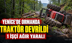 YENİCE'DE ORMANDA TRAKTÖR DEVRİLDİ BİR KİŞİ AĞIR YARALI