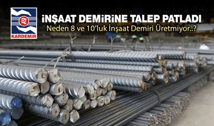 KARDEMİR NEDEN 8 VE 10’LUK İNŞAAT DEMİRİ ÜRETMİYOR?