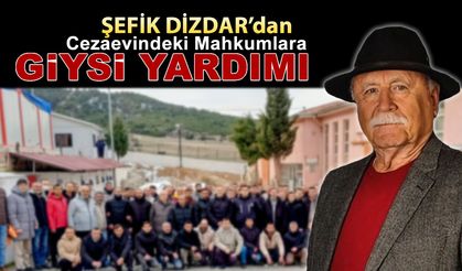 ŞEFİK DİZDAR'DAN CEZAEVİNDEKİ MAHKUMLARA GİYİSİ YARDIMI