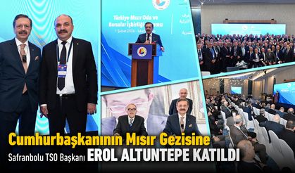SAFRANBOLU TSO BAŞKANI CUMHURBAŞKANIN MISIR GEZİSİNE KATILDI