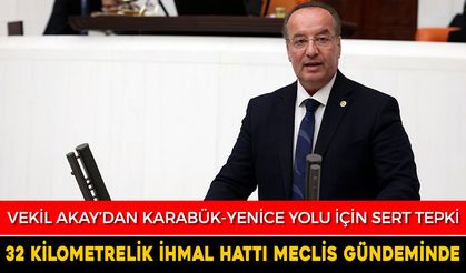 VEKİL AKAY, 32 KİLOMETRELİK İHMAL HATTI’NI, TEKRAR TBMM GÜNDEMİNE TAŞIDI
