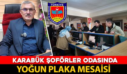 KARABÜK ŞOFÖRLER ODASINDA YOĞUN PLAKA BASMA MESAİSİ