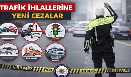 TRAFİK İHLALLERİNE YENİ CEZALAR DÖNEMİ BAŞLADI