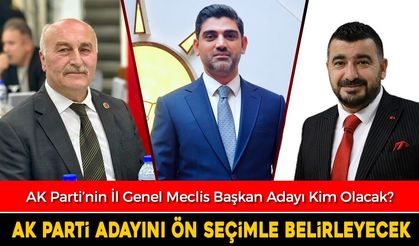 İL GENEL MECLİS BAŞKAN ADAYI ÖN SEÇİM İLE BELİRLENECEK